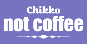 chikko not coffee